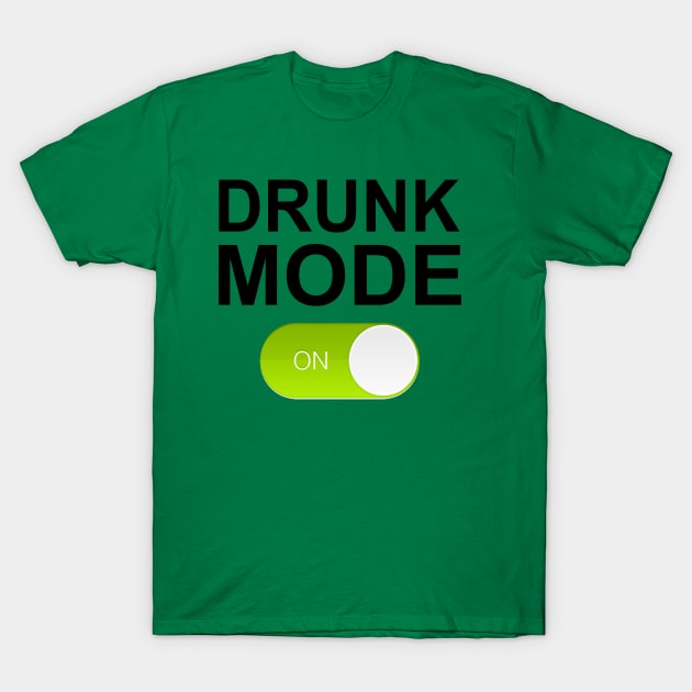 DRUNK MODE ON T-Shirt by Totallytees55